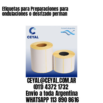 Etiquetas para Preparaciones para ondulaciones o desrizado perman