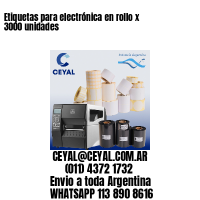 Etiquetas para electrónica en rollo x 3000 unidades