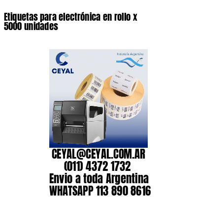 Etiquetas para electrónica en rollo x 5000 unidades