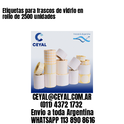 Etiquetas para frascos de vidrio en rollo de 2500 unidades