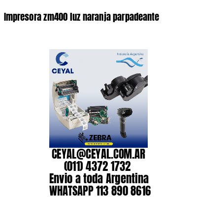 Impresora zm400 luz naranja parpadeante