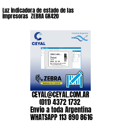 Luz indicadora de estado de las impresoras  ZEBRA GK420