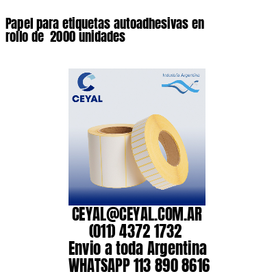 Papel para etiquetas autoadhesivas en rollo de  2000 unidades