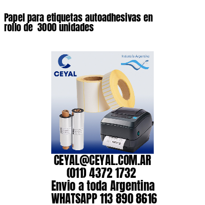 Papel para etiquetas autoadhesivas en rollo de  3000 unidades