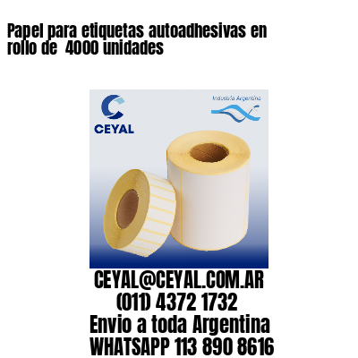 Papel para etiquetas autoadhesivas en rollo de  4000 unidades