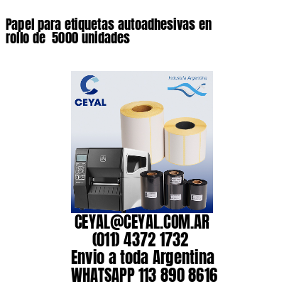 Papel para etiquetas autoadhesivas en rollo de  5000 unidades