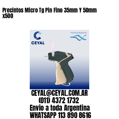 Precintos Micro Tg Pin Fino 35mm Y 50mm x500