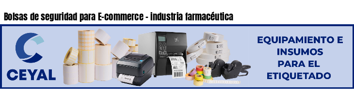 Bolsas de seguridad para E-commerce - industria farmacéutica