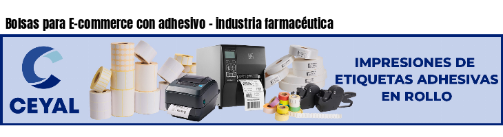 Bolsas para E-commerce con adhesivo - industria farmacéutica