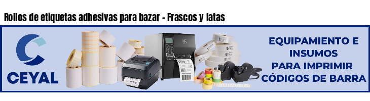 Rollos de etiquetas adhesivas para bazar - Frascos y latas