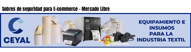 Sobres de seguridad para E-commerce - Mercado Libre