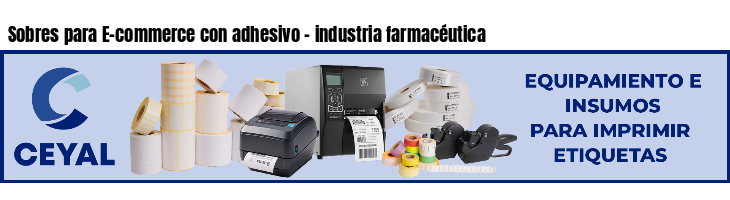 Sobres para E-commerce con adhesivo - industria farmacéutica