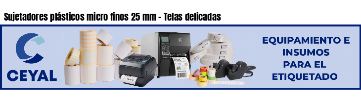 Sujetadores plásticos micro finos 25 mm - Telas delicadas