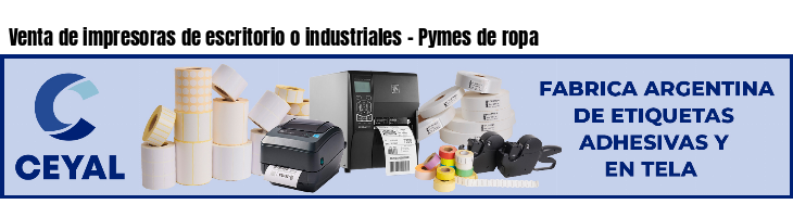 Venta de impresoras de escritorio o industriales - Pymes de ropa