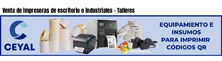 Venta de impresoras de escritorio o industriales - Talleres