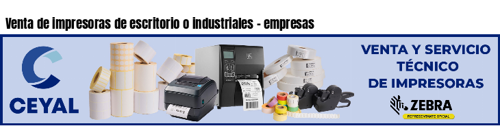 Venta de impresoras de escritorio o industriales - empresas