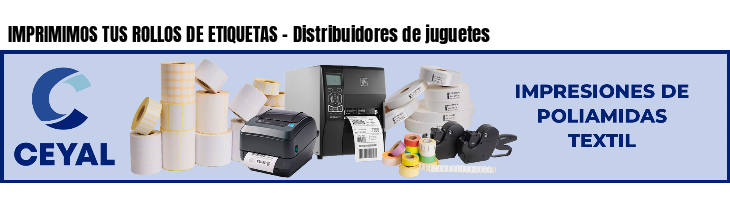 IMPRIMIMOS TUS ROLLOS DE ETIQUETAS - Distribuidores de juguetes
