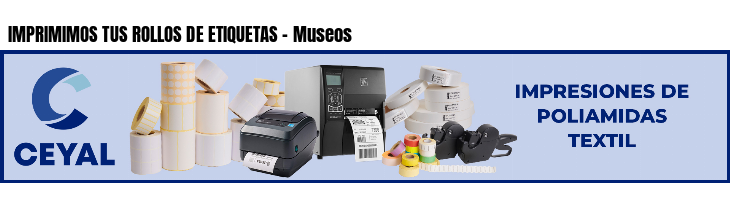 IMPRIMIMOS TUS ROLLOS DE ETIQUETAS - Museos