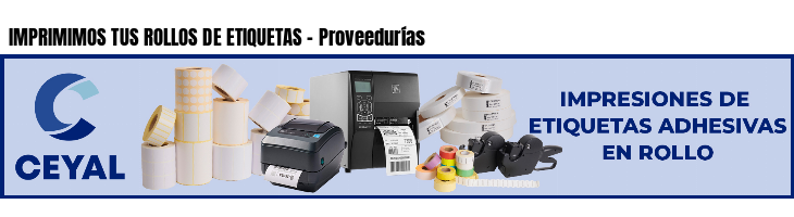 IMPRIMIMOS TUS ROLLOS DE ETIQUETAS - Proveedurías