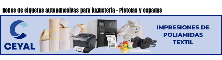 Rollos de eiquetas autoadhesivas para juguetería - Pistolas y espadas