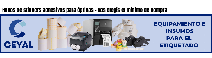 Rollos de stickers adhesivos para ópticas - Vos elegís el mínimo de compra