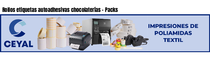 Rollos etiquetas autoadhesivas chocolaterías - Packs