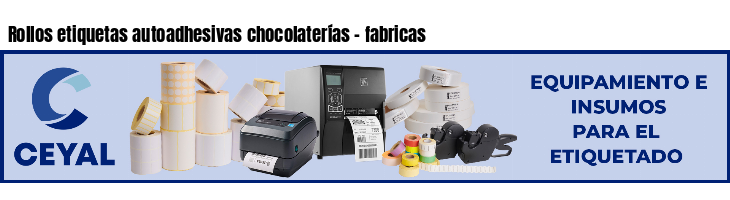 Rollos etiquetas autoadhesivas chocolaterías - fabricas