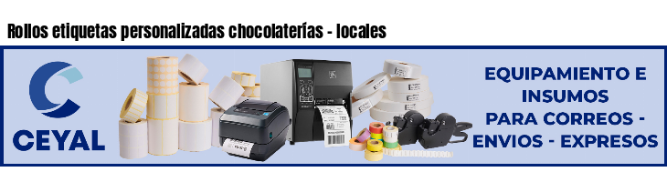 Rollos etiquetas personalizadas chocolaterías - locales