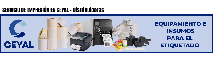 SERVICIO DE IMPRESIÓN EN CEYAL - Distribuidoras
