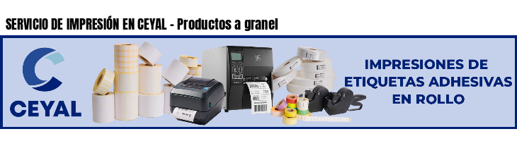 SERVICIO DE IMPRESIÓN EN CEYAL - Productos a granel