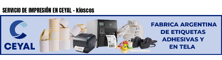 SERVICIO DE IMPRESIÓN EN CEYAL - kioscos