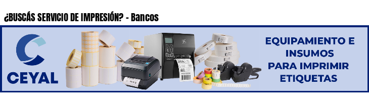 ¿BUSCÁS SERVICIO DE IMPRESIÓN? - Bancos