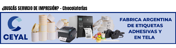 ¿BUSCÁS SERVICIO DE IMPRESIÓN? - Chocolaterías