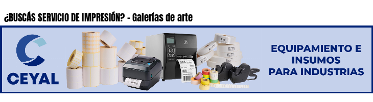 ¿BUSCÁS SERVICIO DE IMPRESIÓN? - Galerías de arte