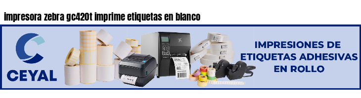 impresora zebra gc420t imprime etiquetas en blanco