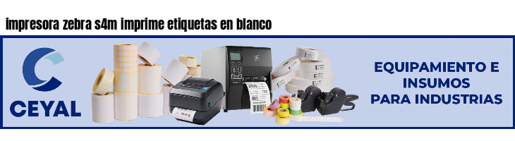 impresora zebra s4m imprime etiquetas en blanco