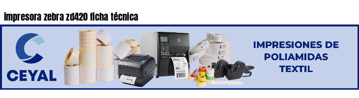 impresora zebra zd420 ficha técnica