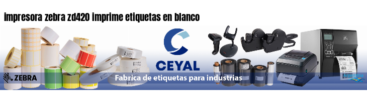 impresora zebra zd420 imprime etiquetas en blanco