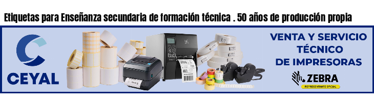 Etiquetas para Enseñanza secundaria de formación técnica . 50 años de producción propia