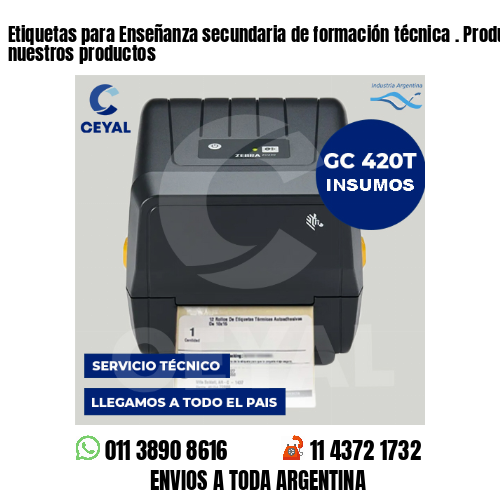 Etiquetas para Enseñanza secundaria de formación técnica . Producimos nuestros productos
