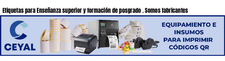 Etiquetas para Enseñanza superior y formación de posgrado . Somos fabricantes