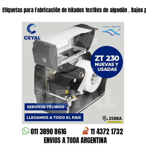 Etiquetas para Fabricación de hilados textiles de algodón . Bajos presupuestos