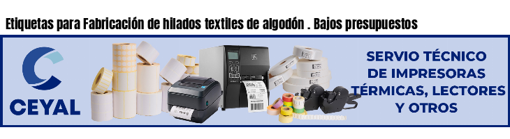 Etiquetas para Fabricación de hilados textiles de algodón . Bajos presupuestos