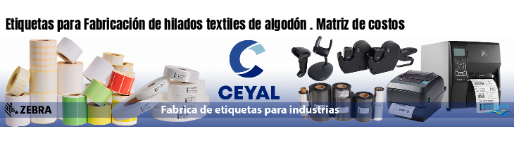 Etiquetas para Fabricación de hilados textiles de algodón . Matriz de costos