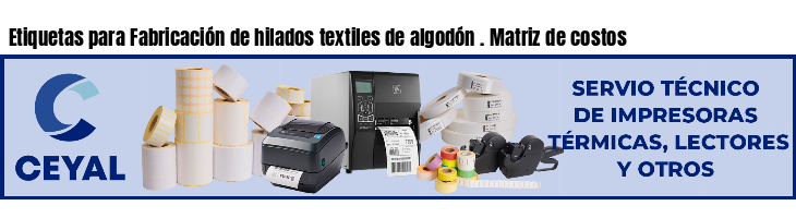 Etiquetas para Fabricación de hilados textiles de algodón . Matriz de costos
