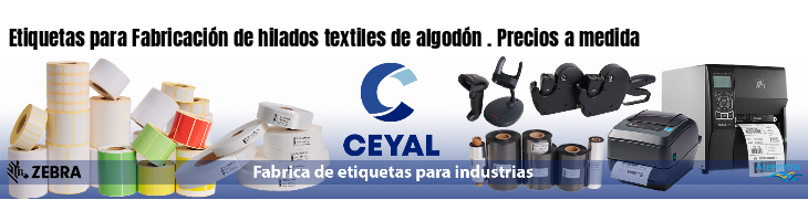 Etiquetas para Fabricación de hilados textiles de algodón . Precios a medida