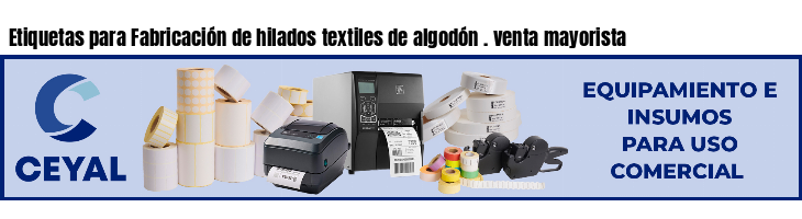 Etiquetas para Fabricación de hilados textiles de algodón . venta mayorista