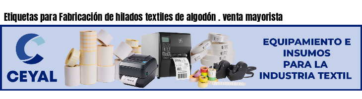 Etiquetas para Fabricación de hilados textiles de algodón . venta mayorista