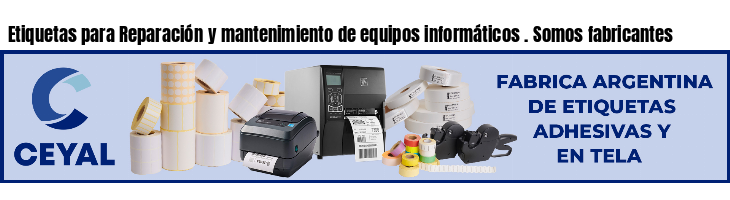 Etiquetas para Reparación y mantenimiento de equipos informáticos . Somos fabricantes