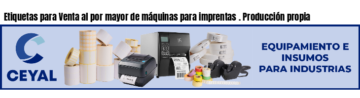 Etiquetas para Venta al por mayor de máquinas para imprentas . Producción propia
